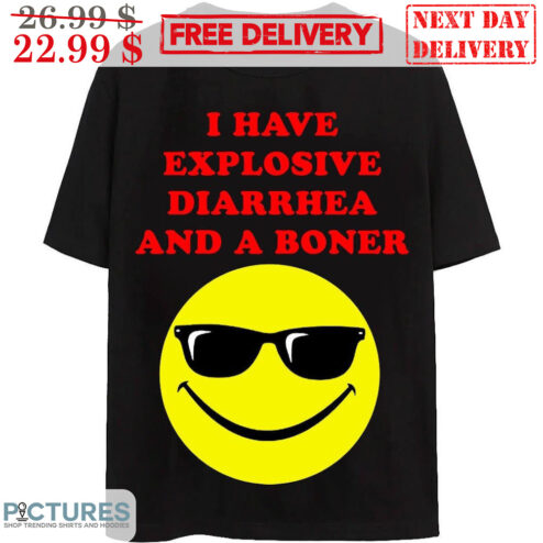 I Have Explosive Diarrhea And A Boner Shirt