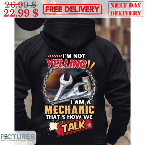 I'm Not Yelling I Am A Mechanic That's How We Talk Shirt
