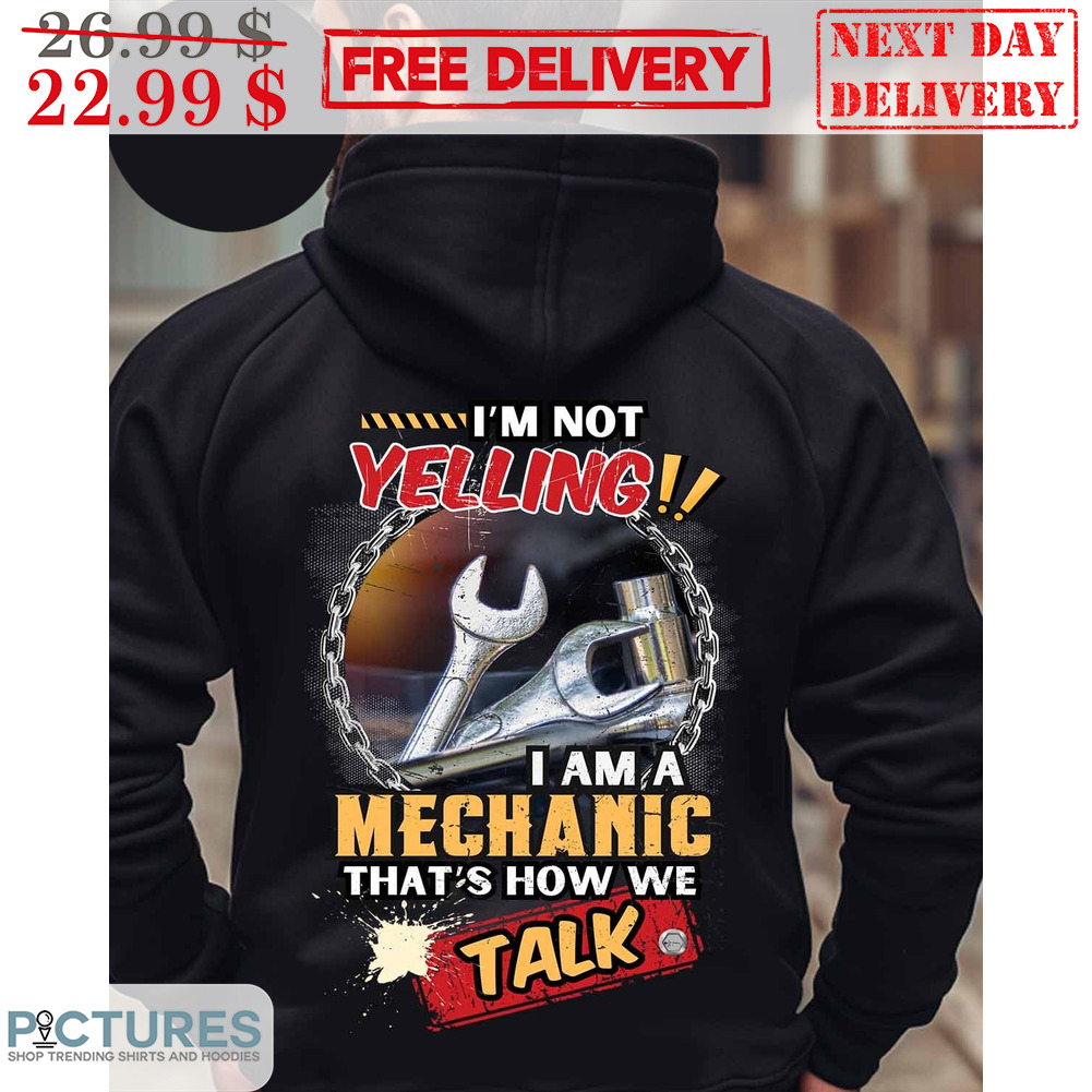 I'm Not Yelling I Am A Mechanic That's How We Talk Shirt