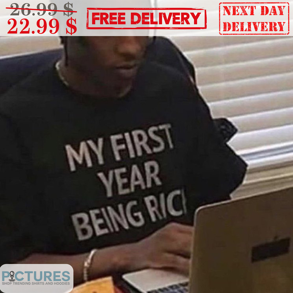 My First Year Being Rich Shirt