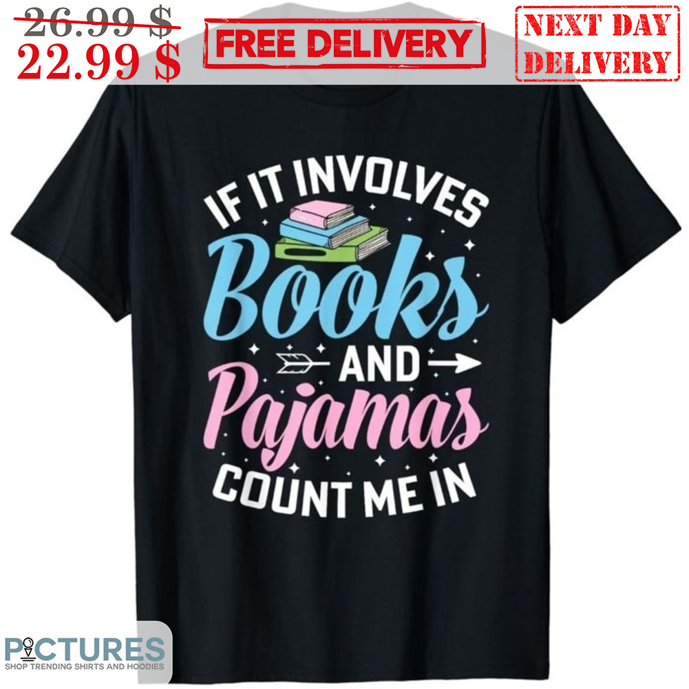 If It Involves Books And Pajamas Count Me In Shirt