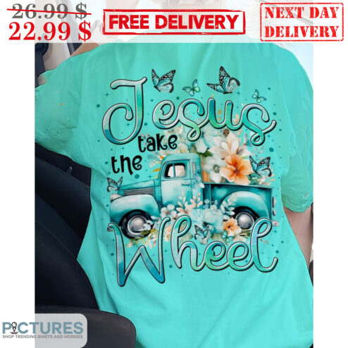 Truck Jesus Take The Wheel Flowers Shirt