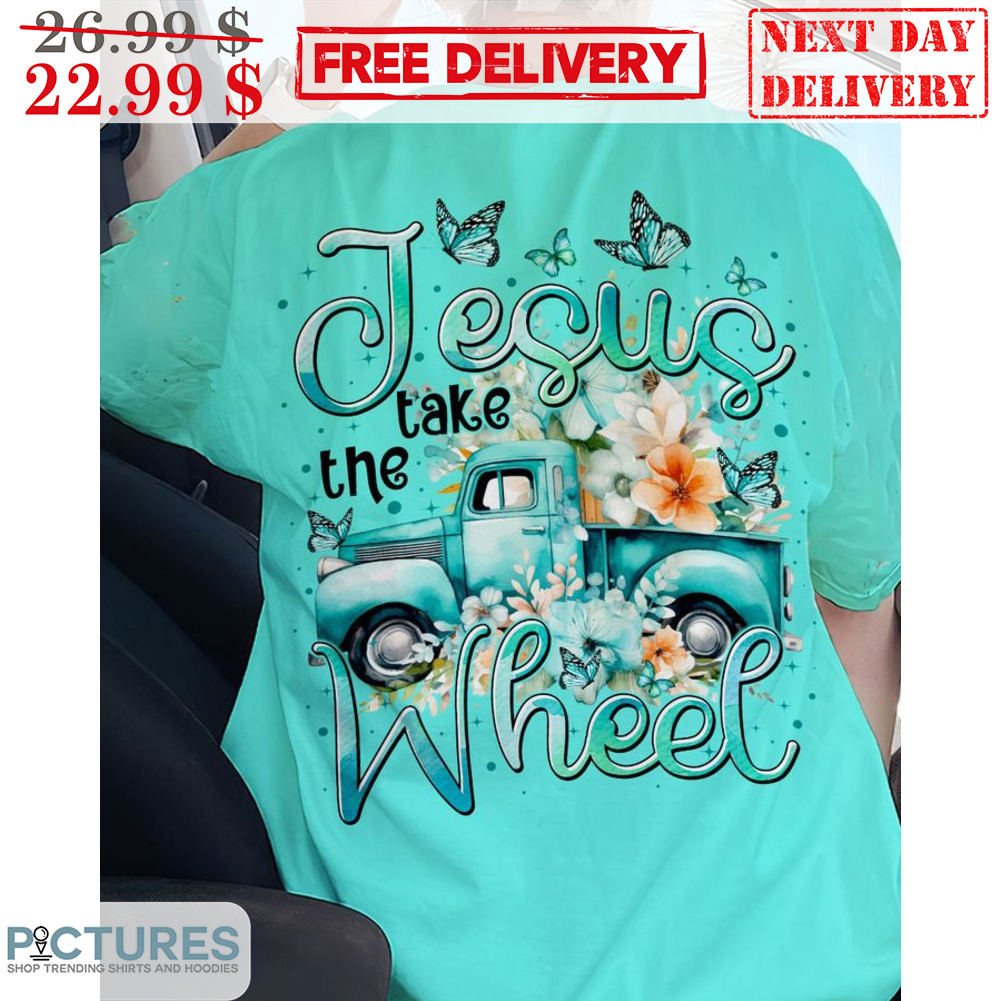 Truck Jesus Take The Wheel Flowers Shirt