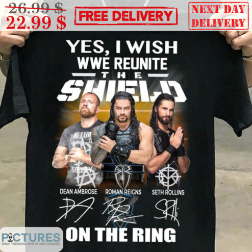 Yes I Wish WWE Reunite The Shield On The Ring Signature Shirt