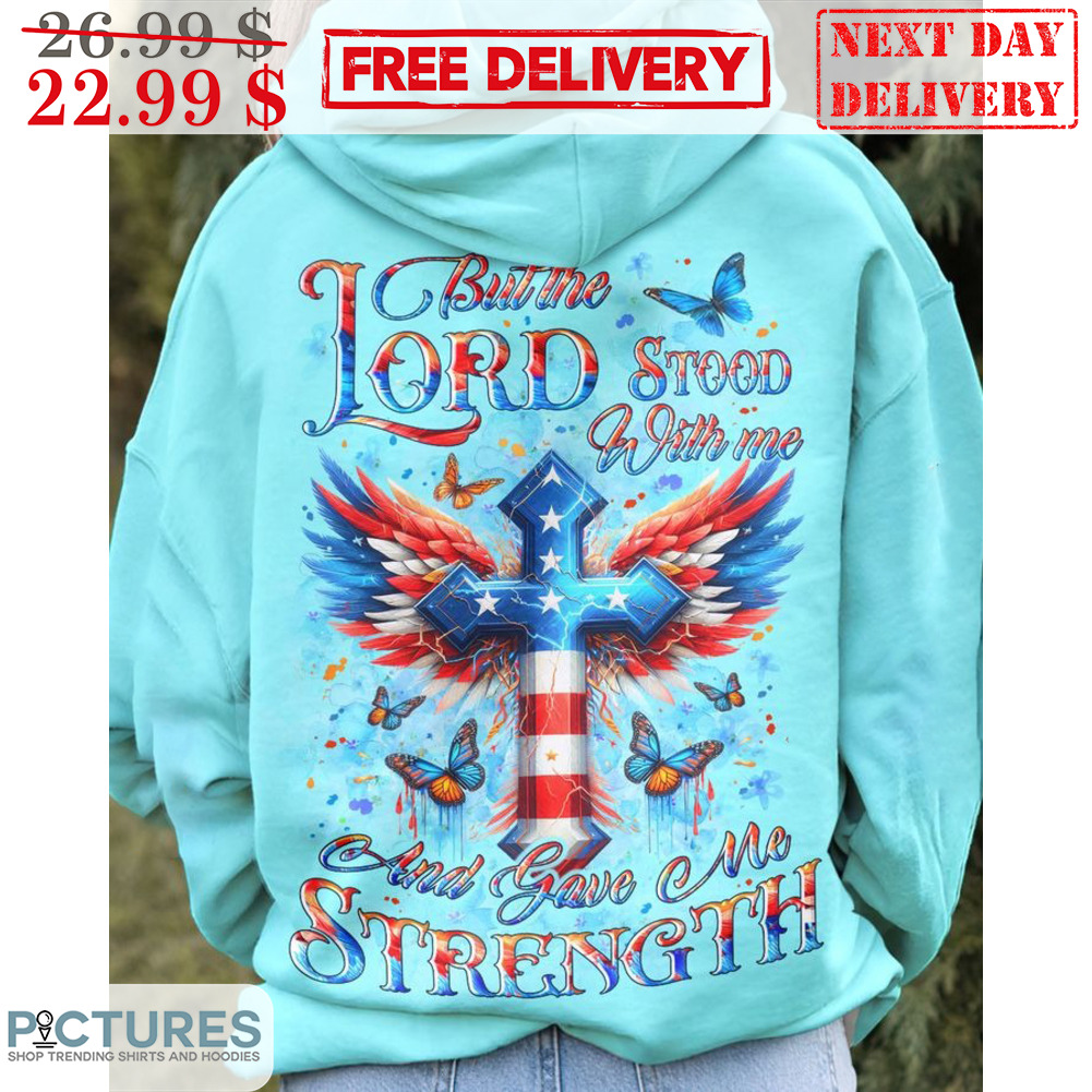 But The Lord Stood With Me And Gave Me Strength Cross American Shirt