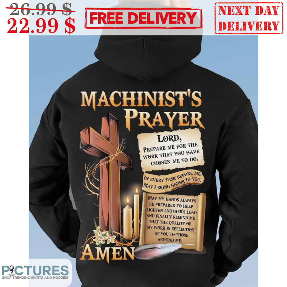 Machinist's Prayer Amen Lord Prepare Me For The Work That You Have Chosen Me To Do Shirt