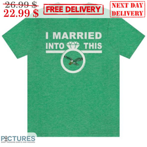 Philadelphia Eagles Diamond Ring I Married Into This Shirt