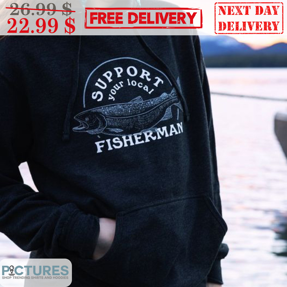Support Your Local Fisherman Shirt