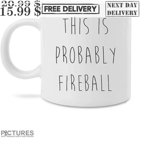 This Is Probably Fireball Mug