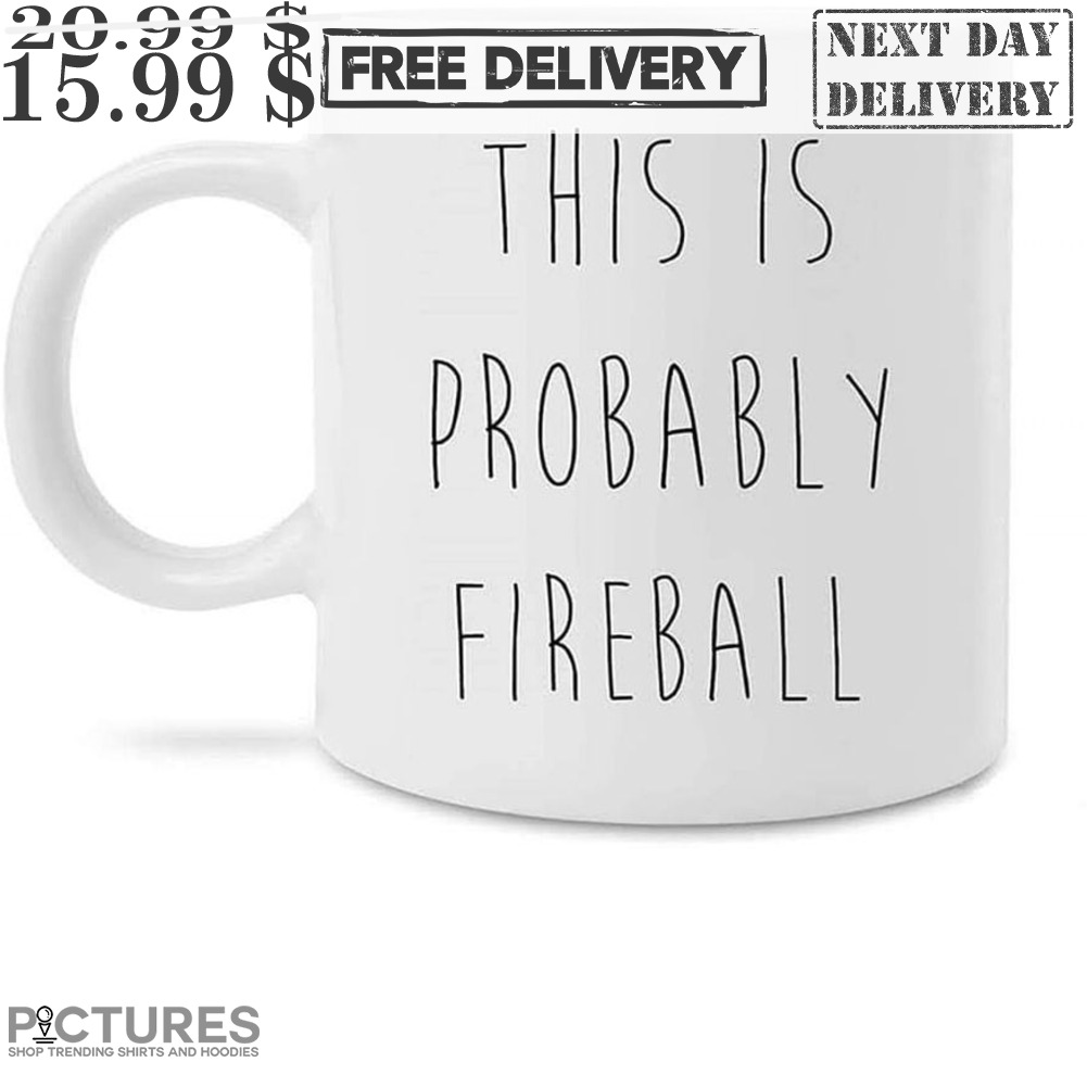 This Is Probably Fireball Mug