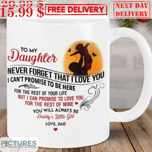 To My Daughter Never Forget That I Love You I Can't Promise To Be Here Mug
