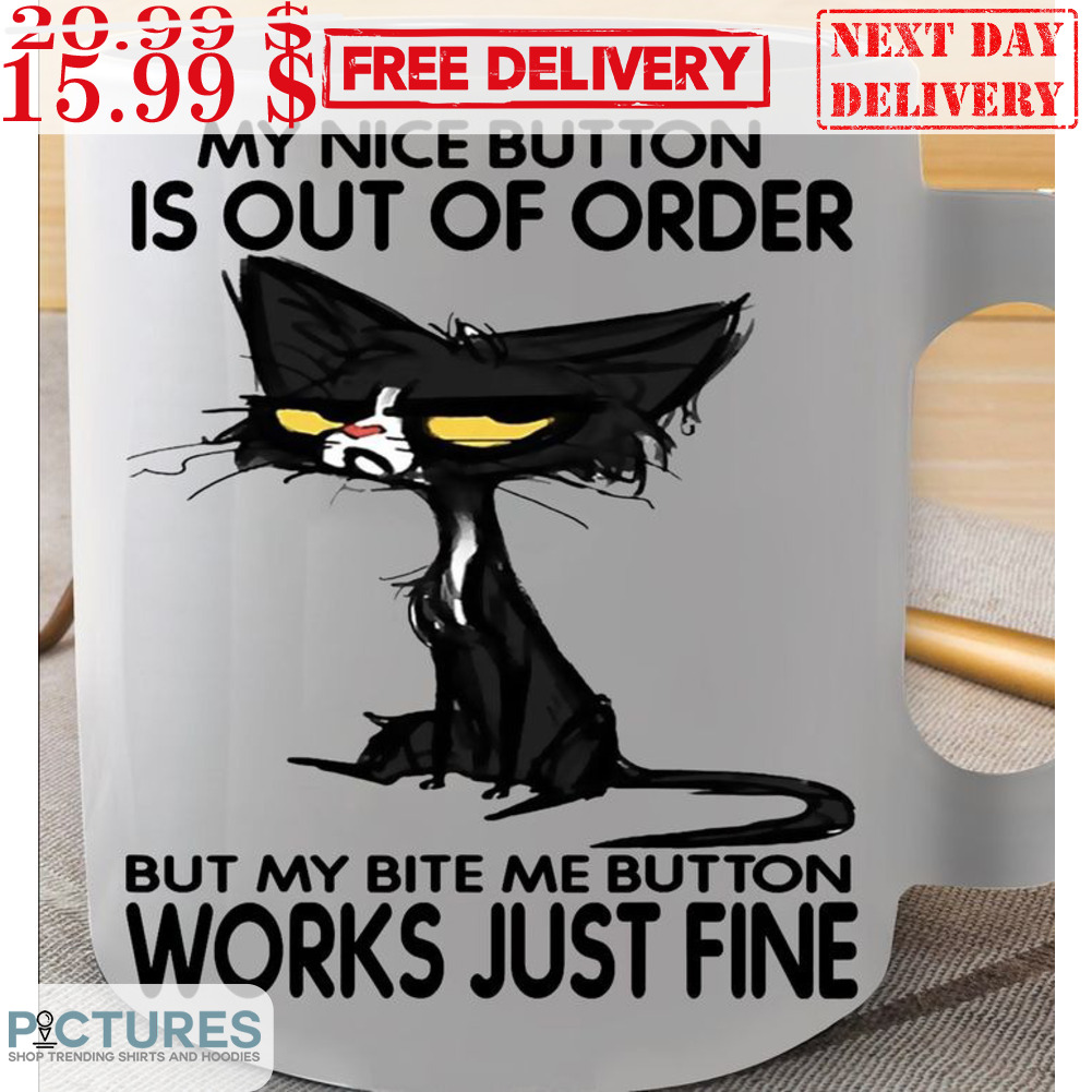 Ugly Cat My Nice Button Is Out Of Order But My Bite Me Button Works Just Fine Mug