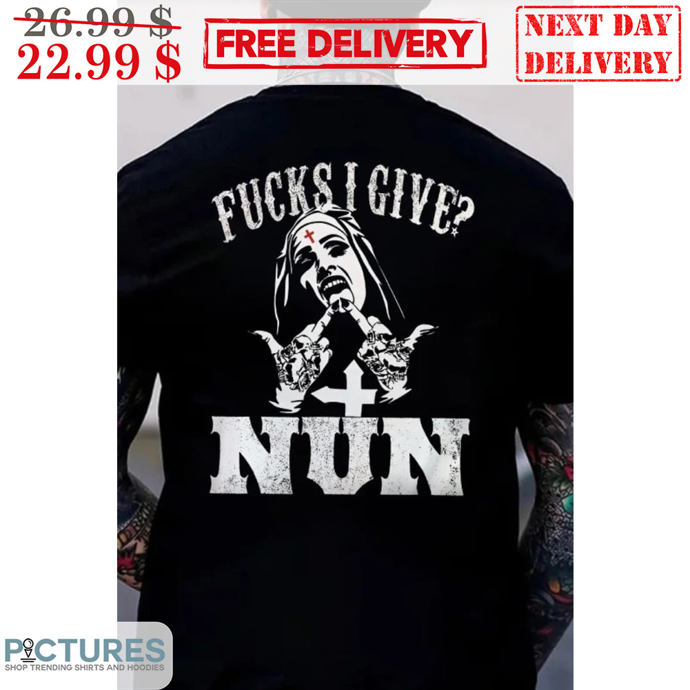 Fucks I Give Nun Shirt