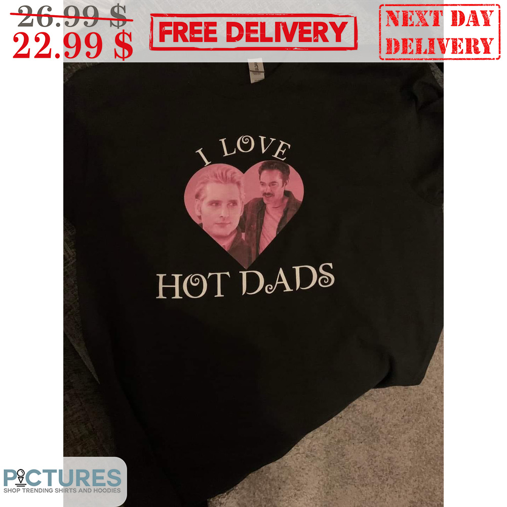 Twilight I Love Hot Dads Shirt