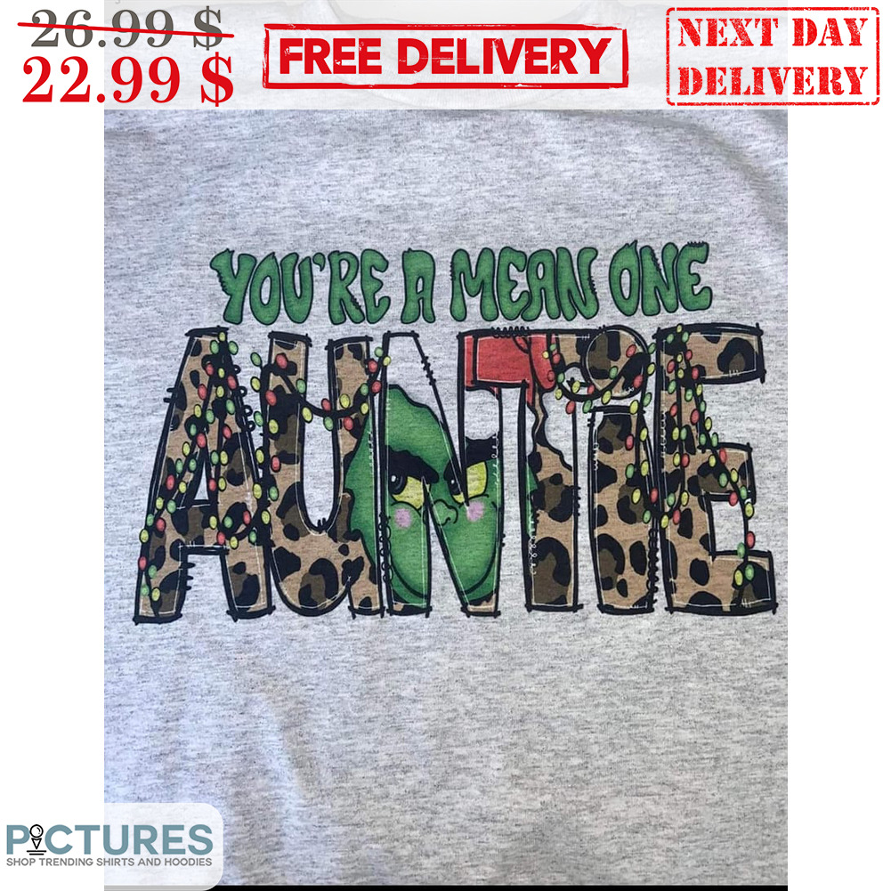 You're A Mean One Auntie Leopard Grinch Christmas Shirt