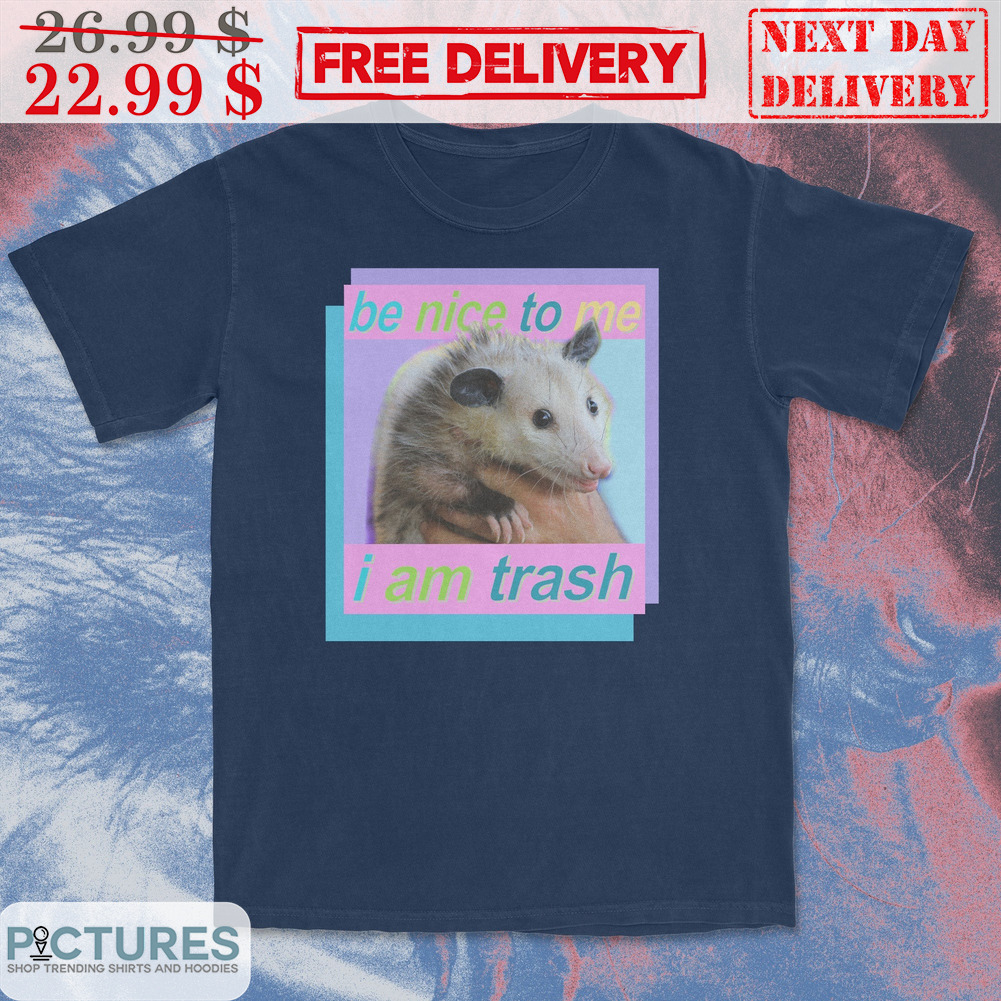 Didelphis Virginiana Be Nice To Me I Am Trash Shirt