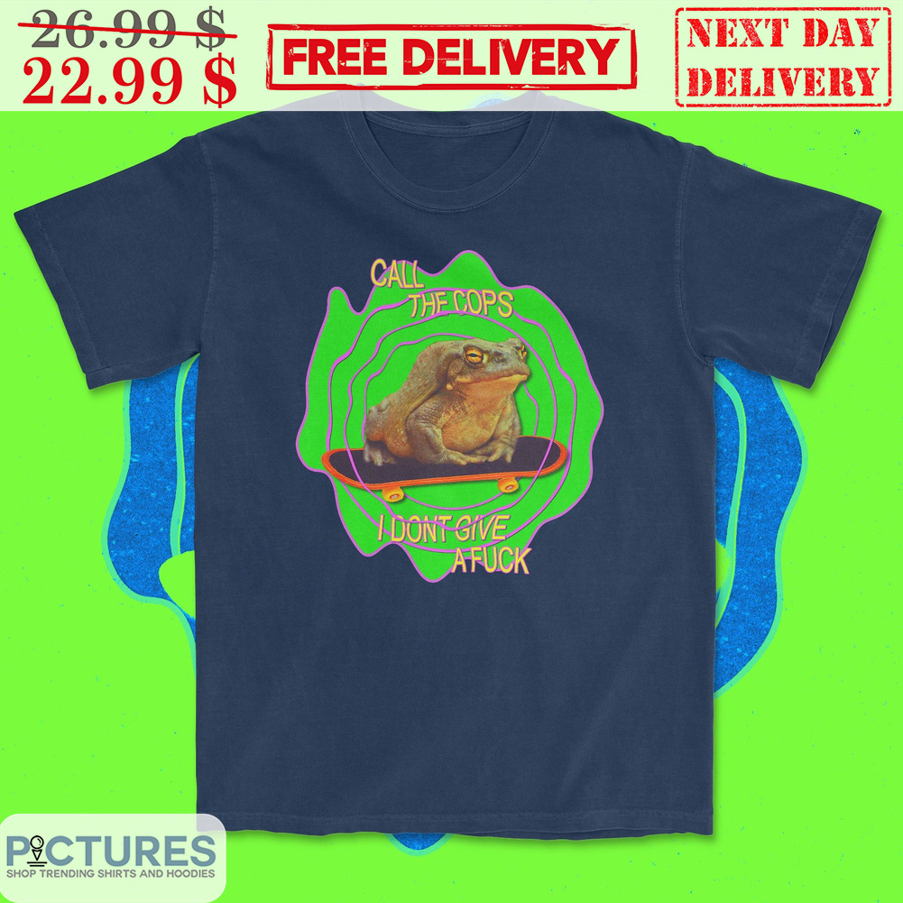 Frog Call The Cops I Don't Give A Fuck Shirt