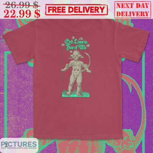 God Lives In Fear Of Me Shirt