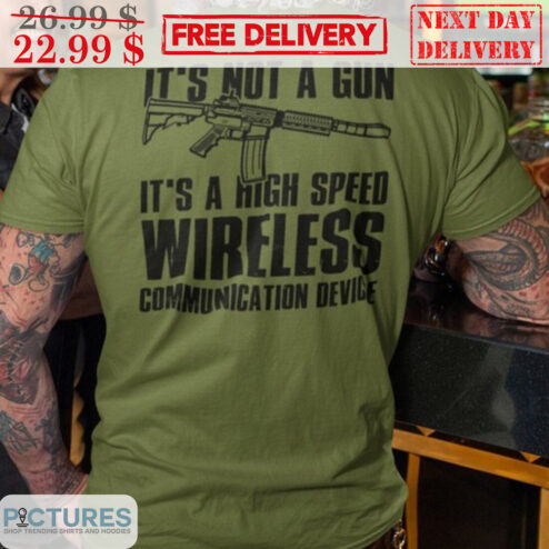 It's Not A Gun It's A High Speed Wireless Communication Device Shirt