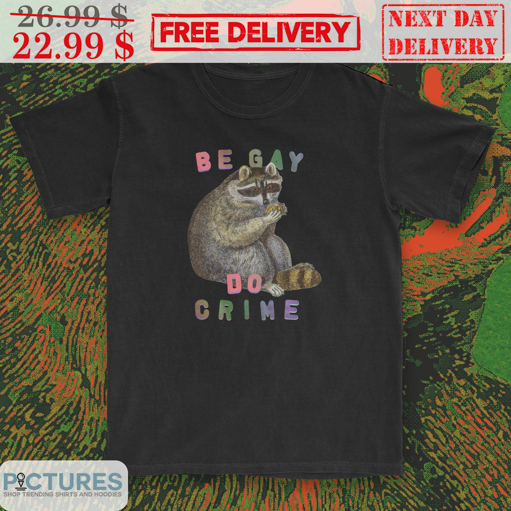 Racoon Be Gat Do Crime Shirt