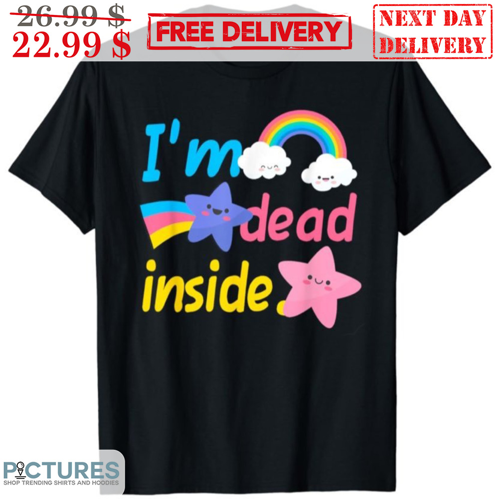 I'm Dead Inside Stars Rainbows Shirt