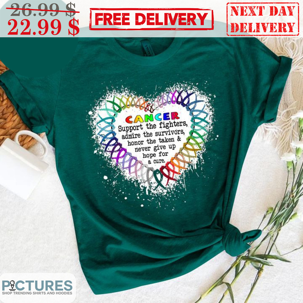 Heart Cancer Support The Fighters Admire The Survivors Honor The Taken And Never Give Up Hope For A Cure Shirt