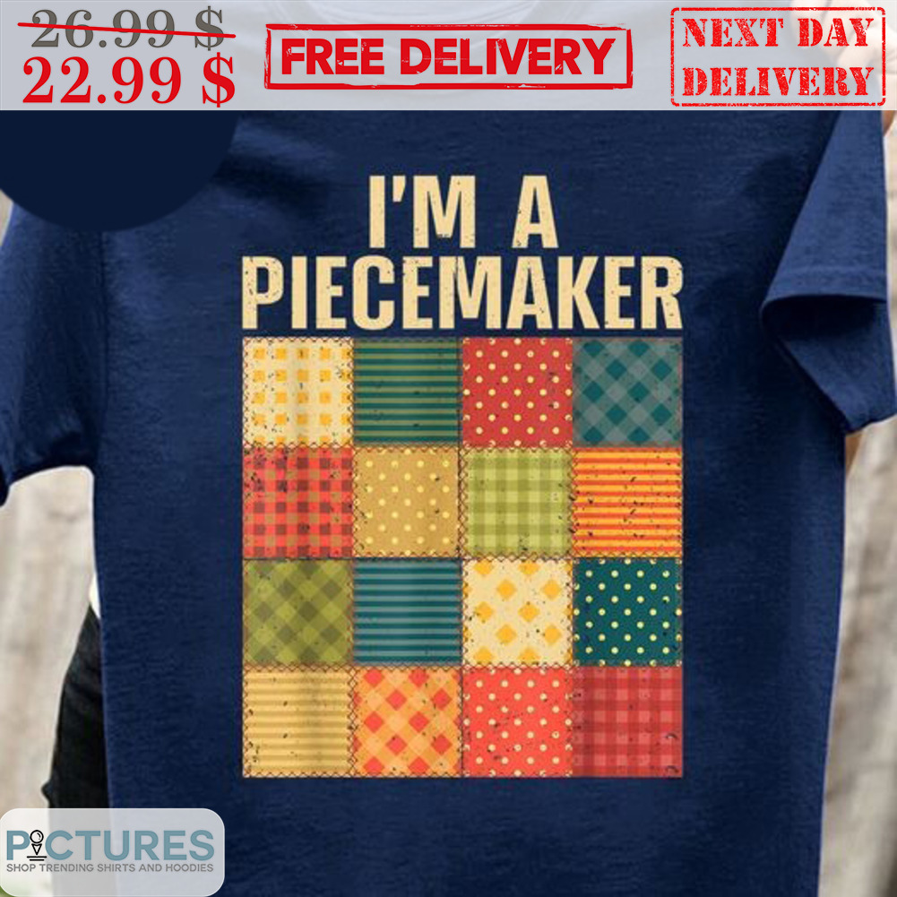 I'm A Piecemaker Shirt