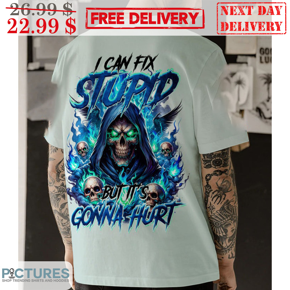 Skull I Can Fix Stupid But It's Gonna Hurt Shirt