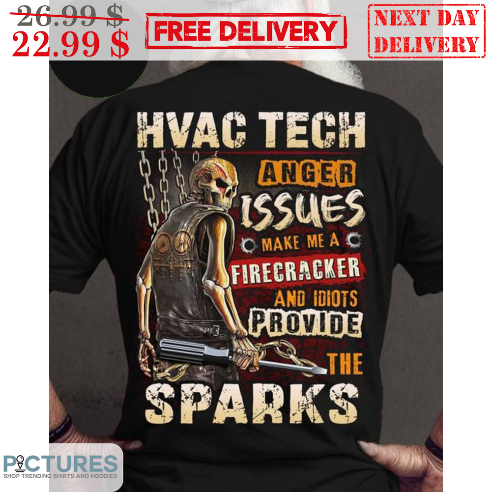 Skeleton Hvac Tech Anger Issues Make Me A Firecracker And Idiots Provide The Sparks Shirt