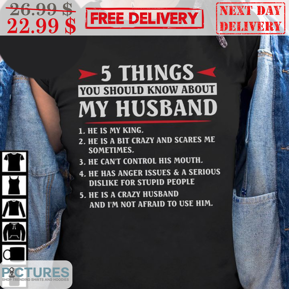 5 Things You Should Know About My Husband He Is My King Shirt