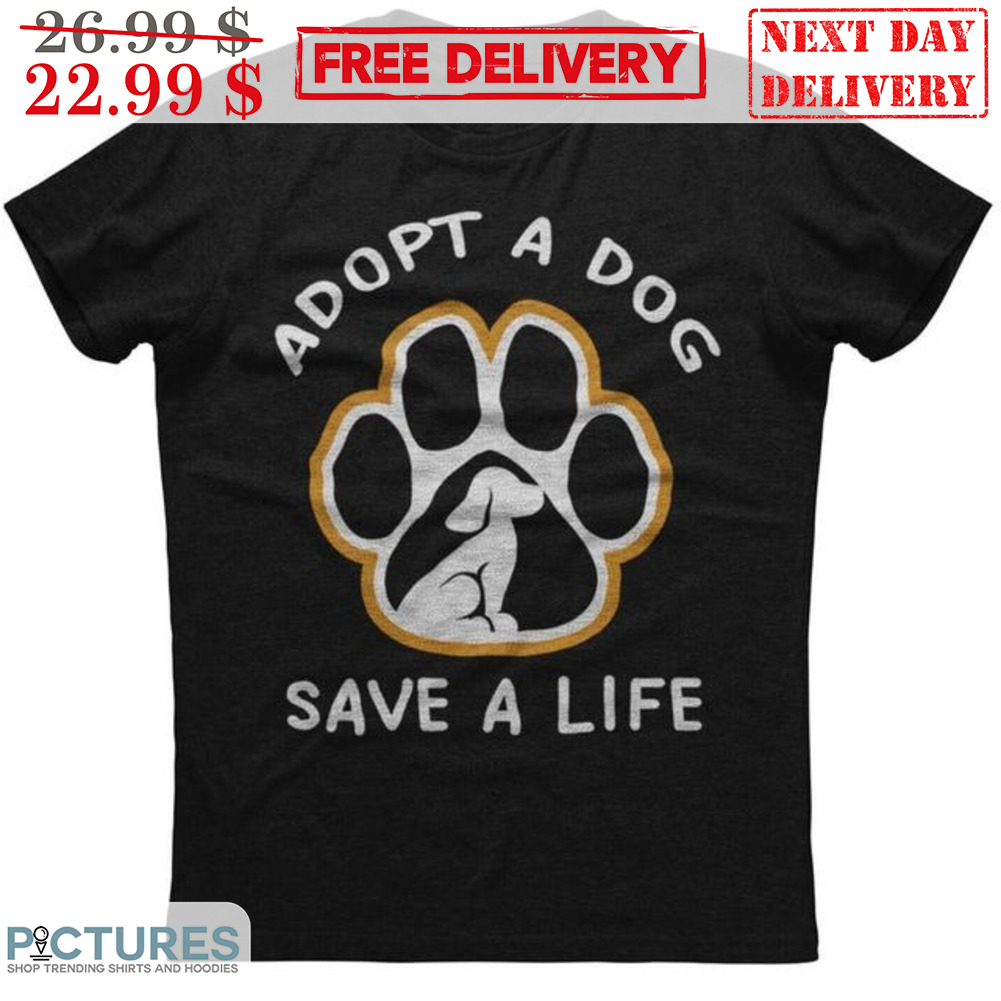 Dog Paws Adopt A Dog Save A Life Shirt