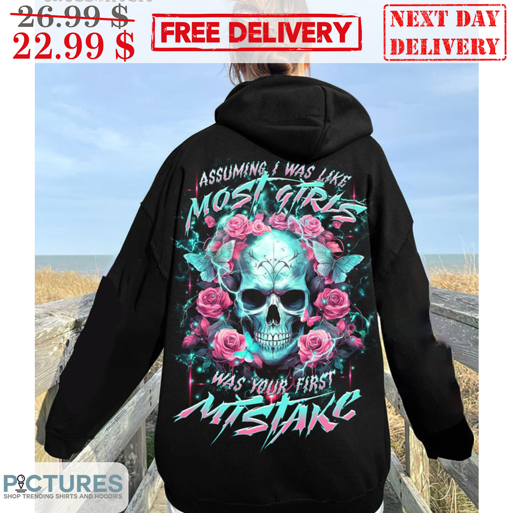 Skull Assuming I Was I Like Most Girls Was Your First Mistake Shirt