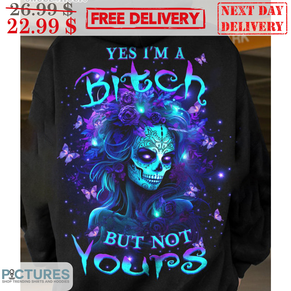 Yes I'm A Bitch But Not Yours Shirt