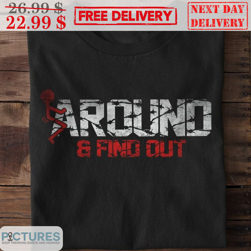 Fuck Aroud And Find Out Vintage Shirt