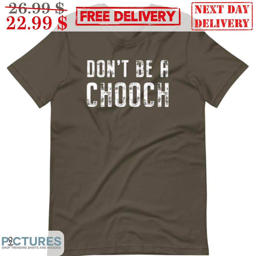 Don't Be A Chooch Vintage Shirt
