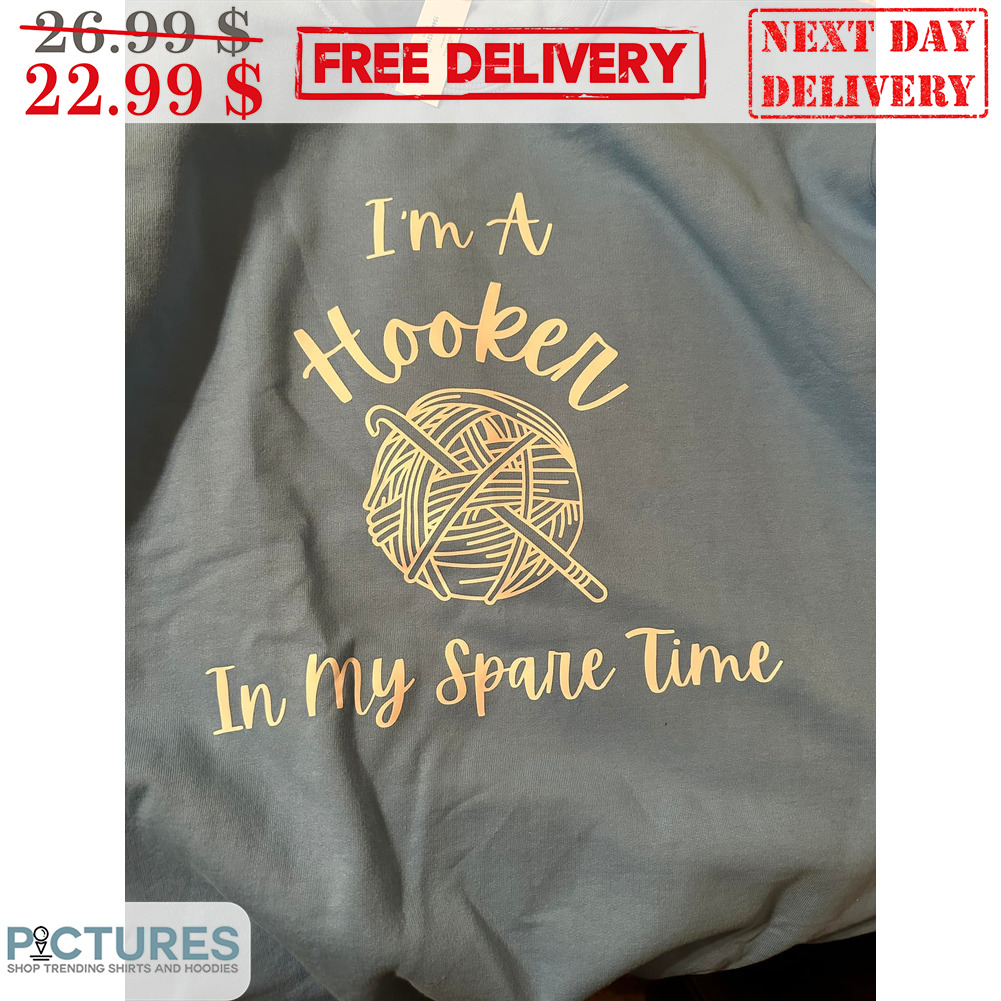 I'm A Hooker In My Spare Time Shirt