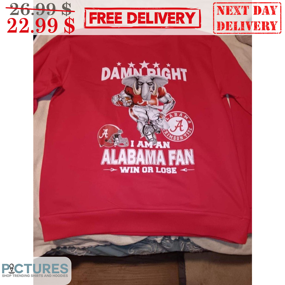 Mascot Damn Right I Am An Alabama Fan Win Or Lose Shirt