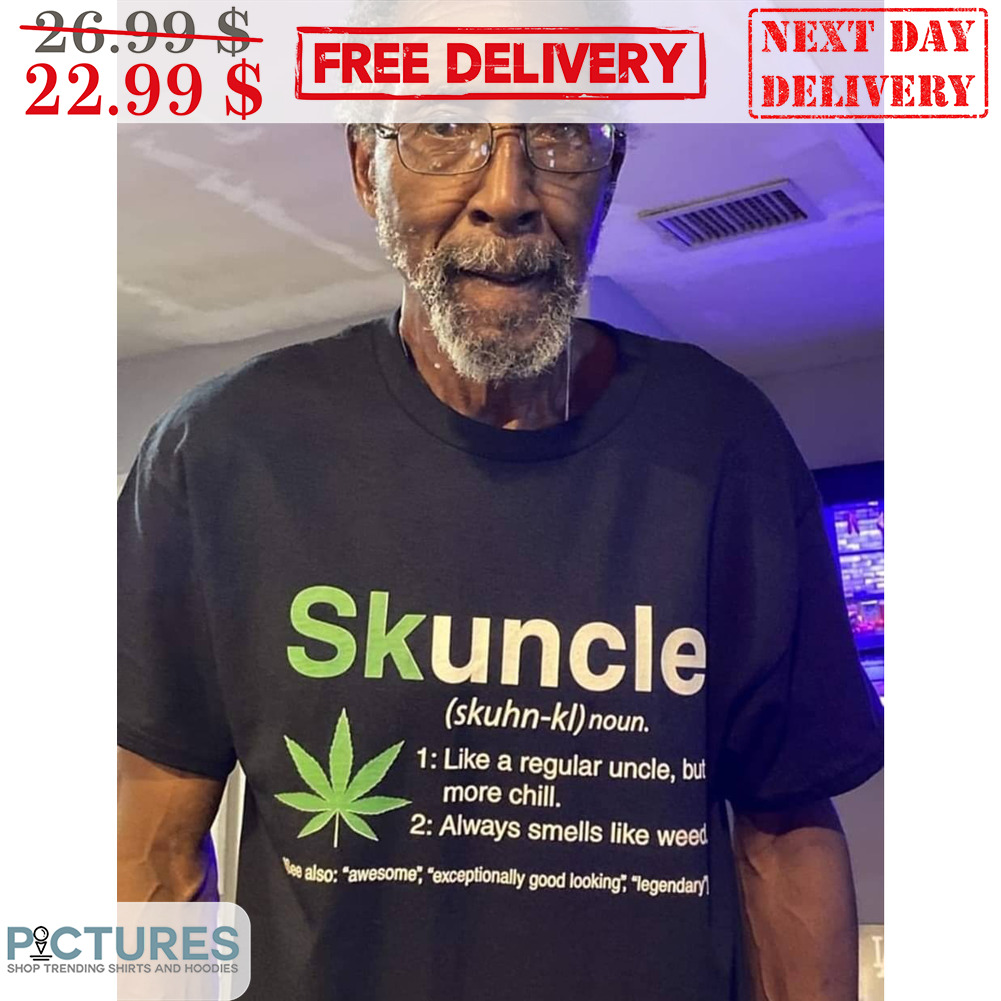 Skuncle Weed Like A Regular Uncle But More Chill Shirt