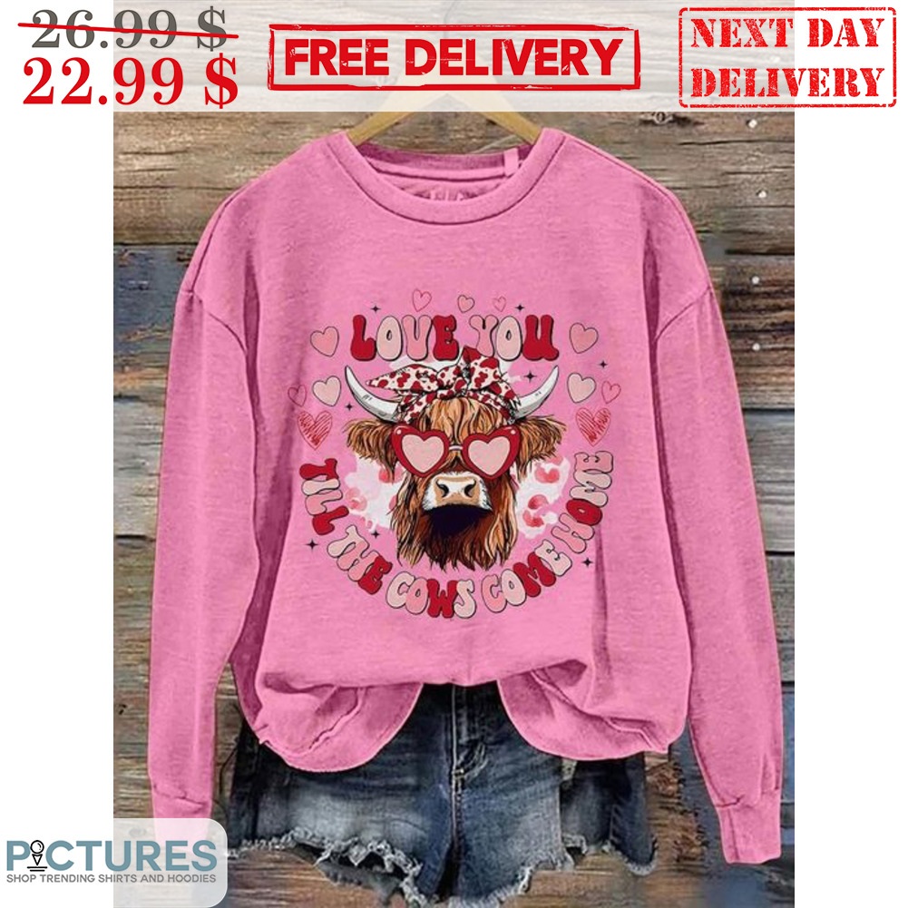 Heifer Love You Til The Cows Come Home Valentine Day Shirt