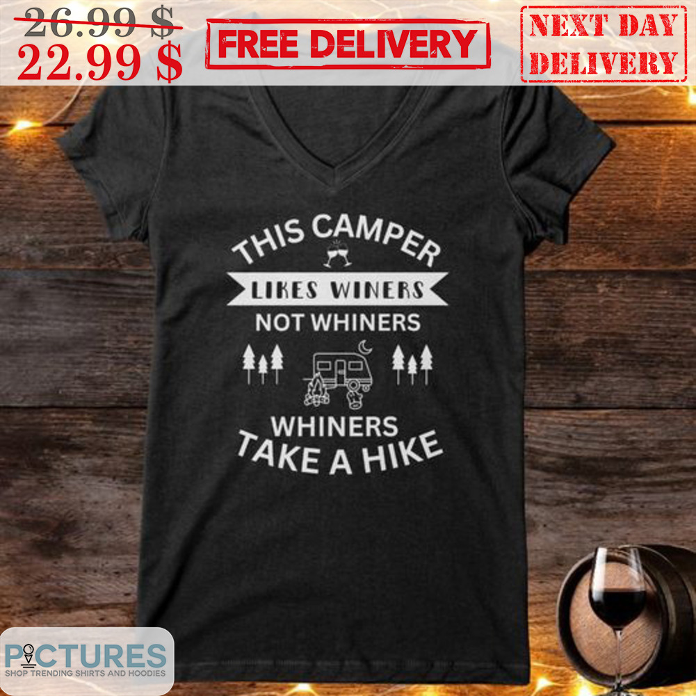 This Camper Likes Winers Not Whiners Whiners Take A Hike Shirt