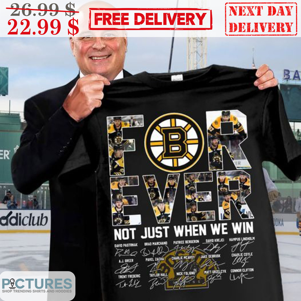 Boston Bruins Forever Not Just When We Win Signature NHL Shirt