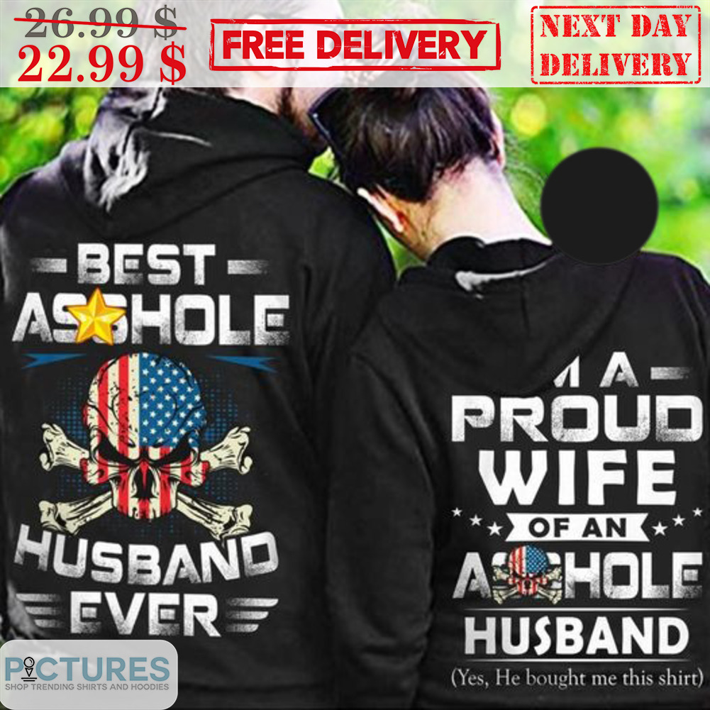 I'm A Proud Wife Of An Asshole Husband Yes He Bought Me This Shirt Shirt