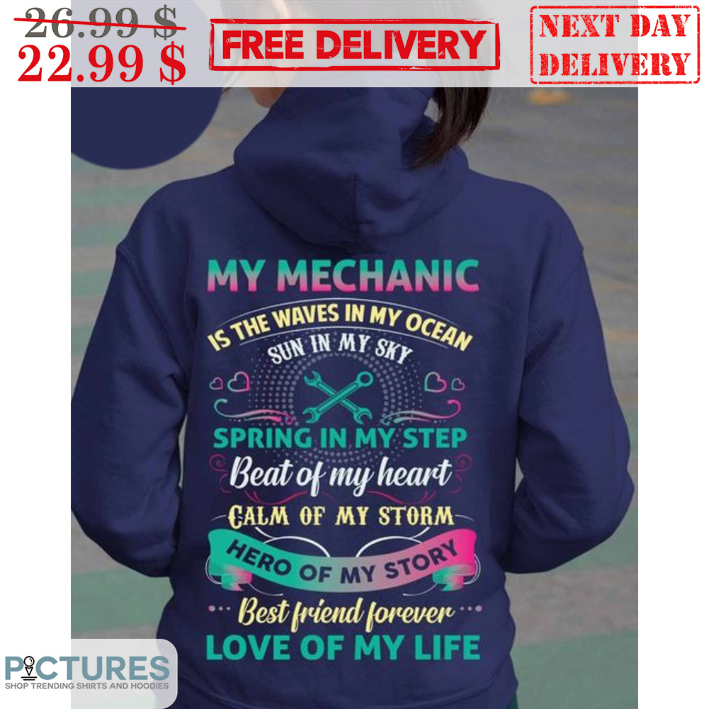My Mechanic Is The Waves In My Ocean Sun In My Sky Spring In My Step Beat Of My Heart Calm Of My Storm Hero Of My Story Shirt
