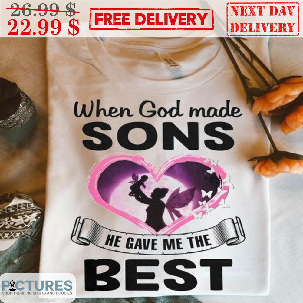 When God Made Sons He Gave Me The Best Shirt