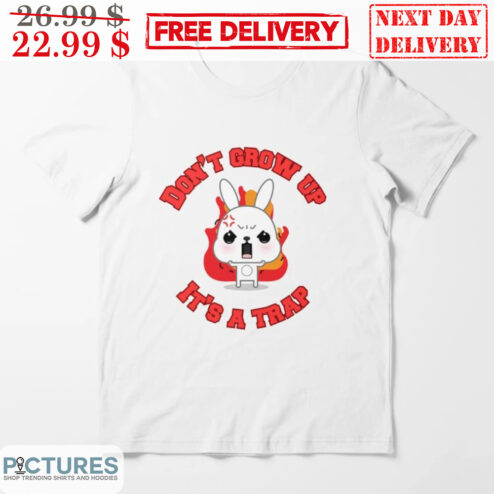 Angry Bunny Don't Grow Up It's A Trap Shirt