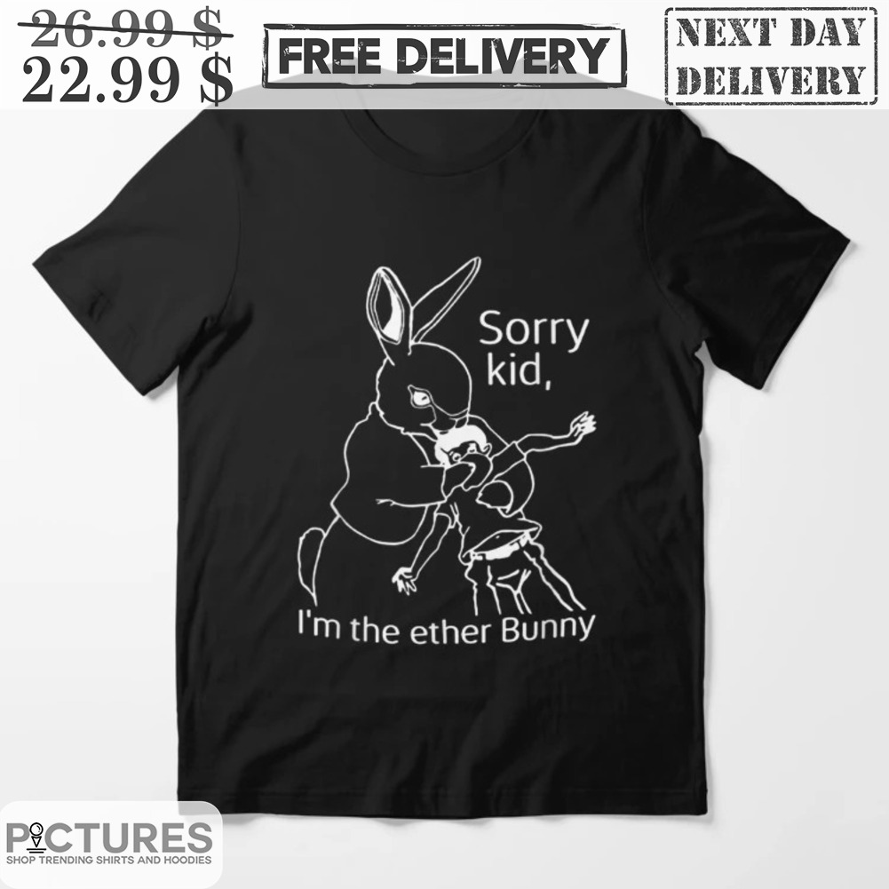 Bunny Karate Sorry Kid I'm The Ether Bunny Shirt