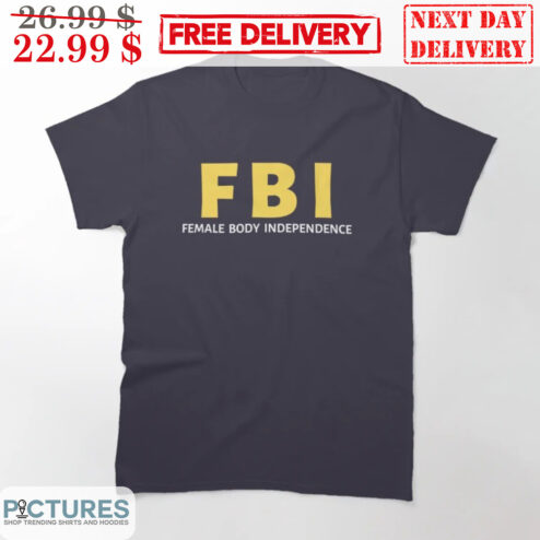 FBI Female Body Independence Shirt