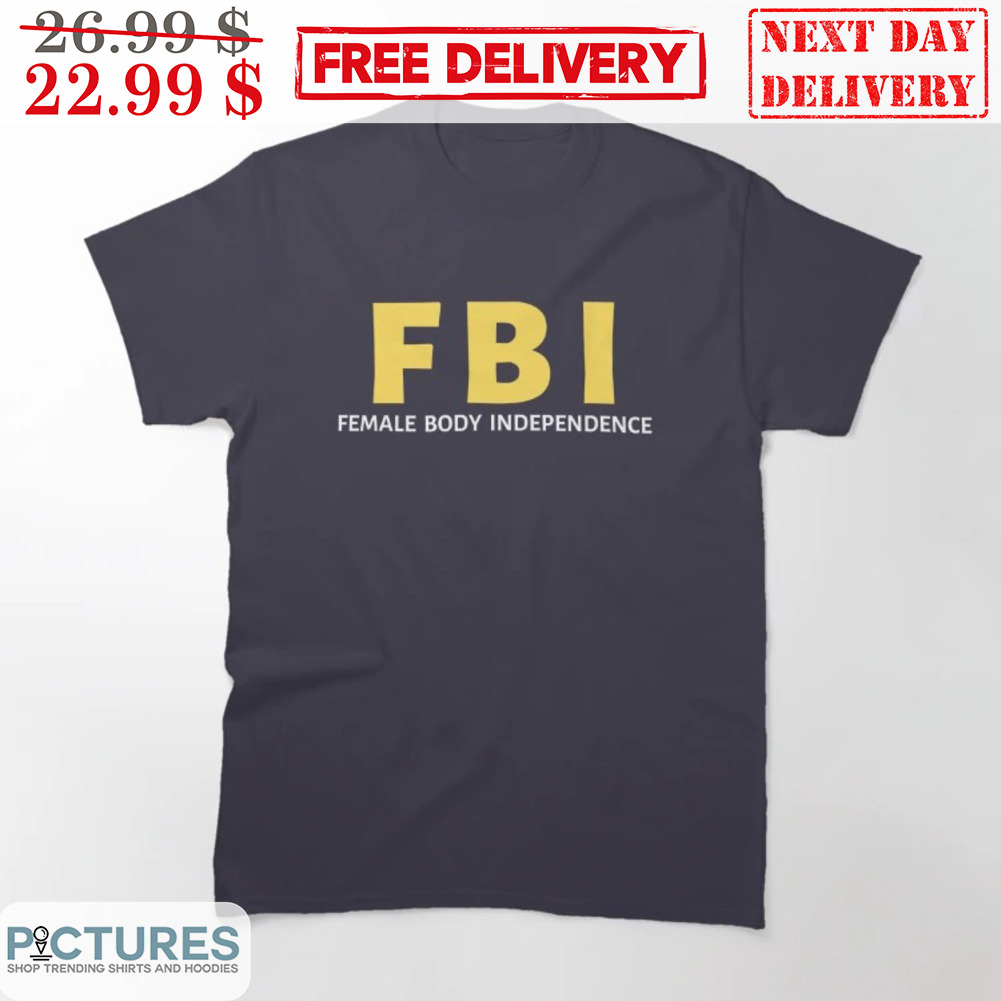 FBI Female Body Independence Shirt