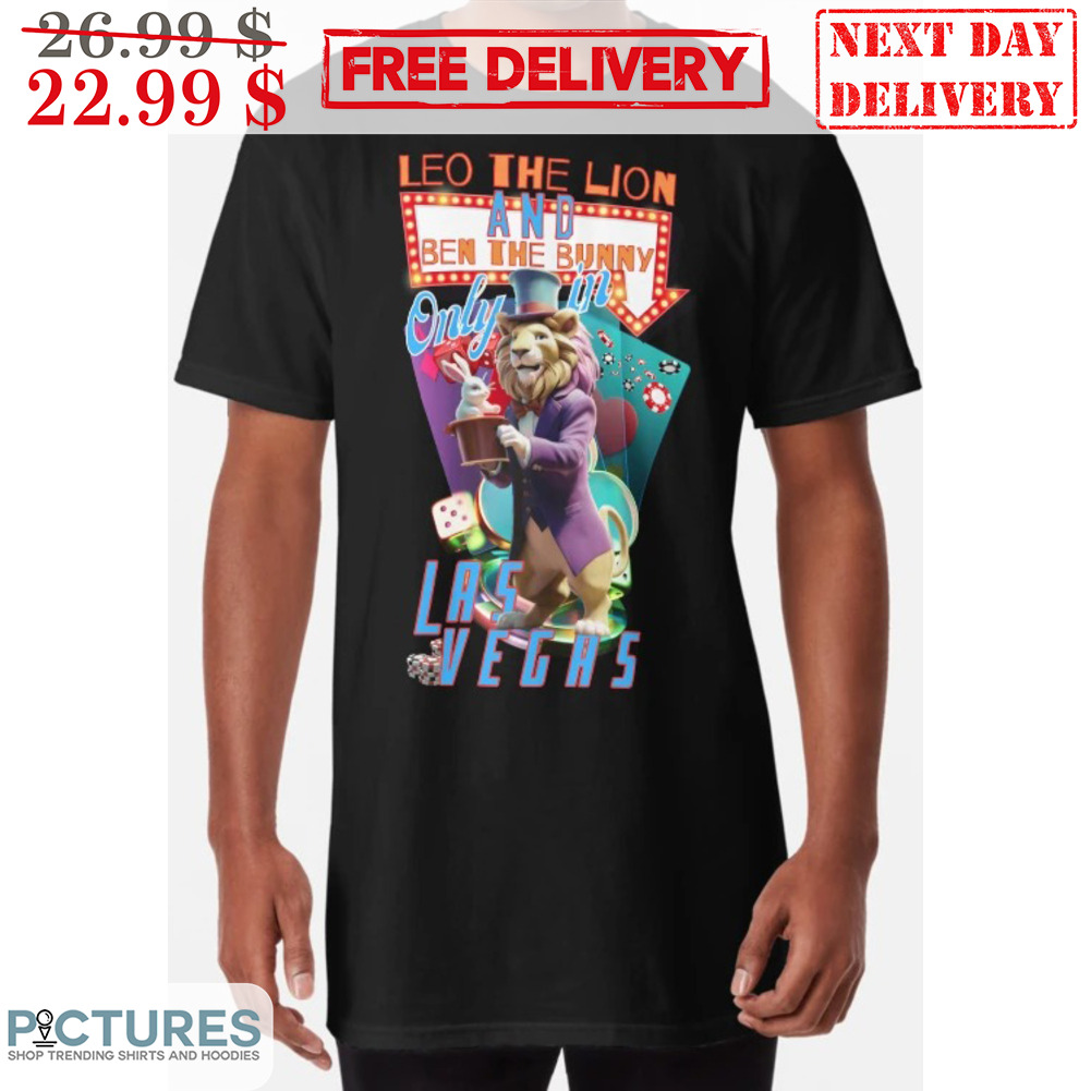 Leo The Lion And Ben The Bunny Only In Las Vegas Shirt