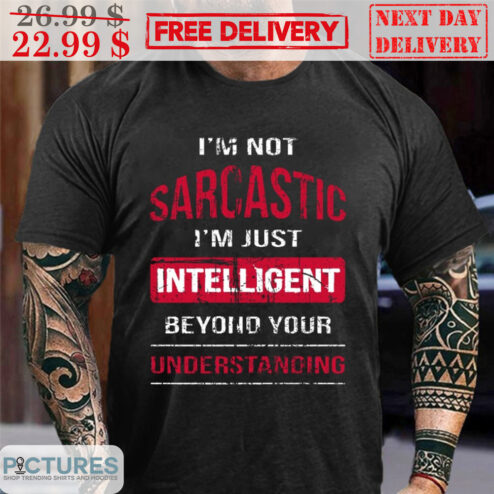 I'm Not Sarcastic I'm Just Intelligent Beyond Your Understanding Vintage Shirt